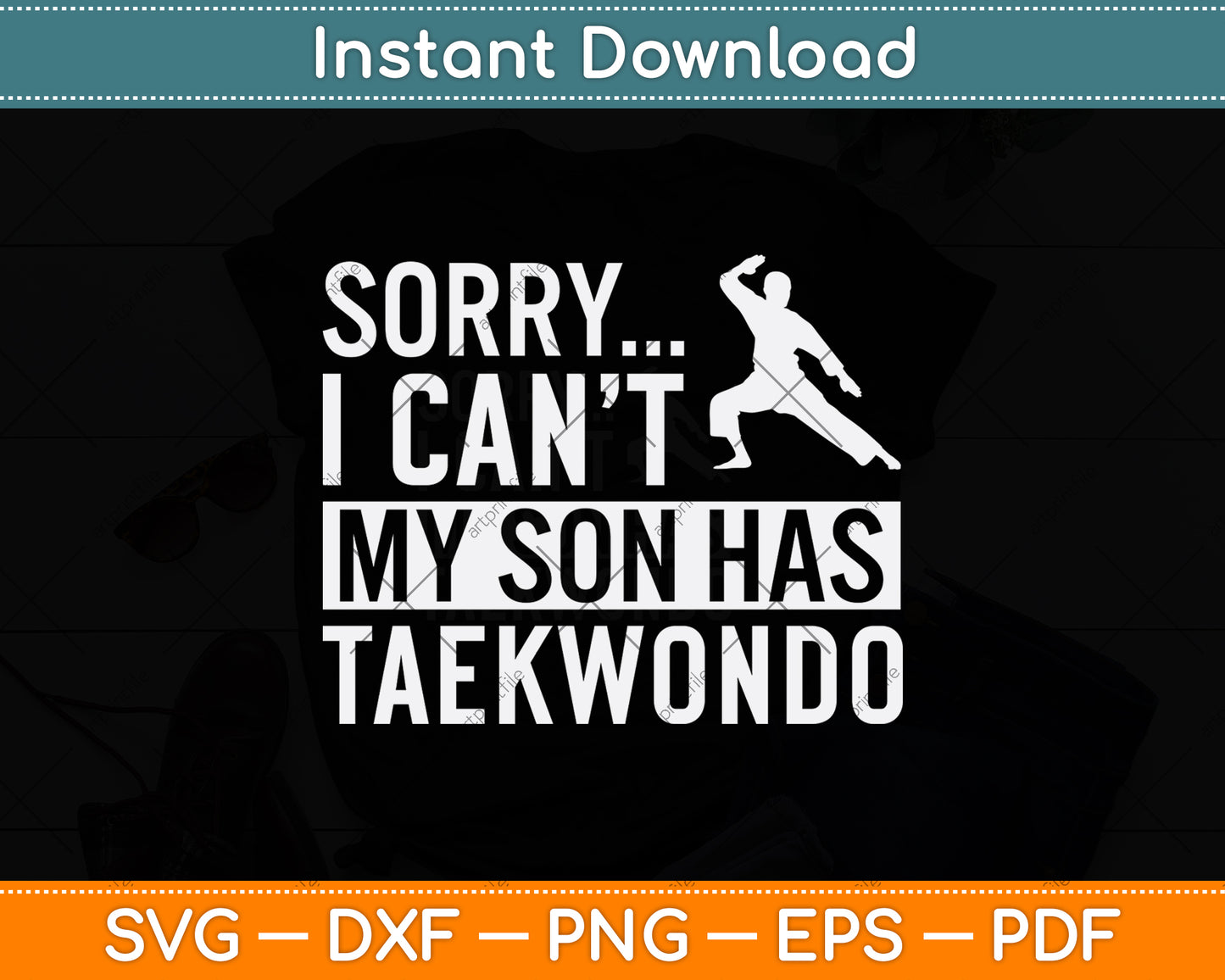 Sorry I Can't My Son Has Taekwondo Svg Png Dxf Digital Cutting File