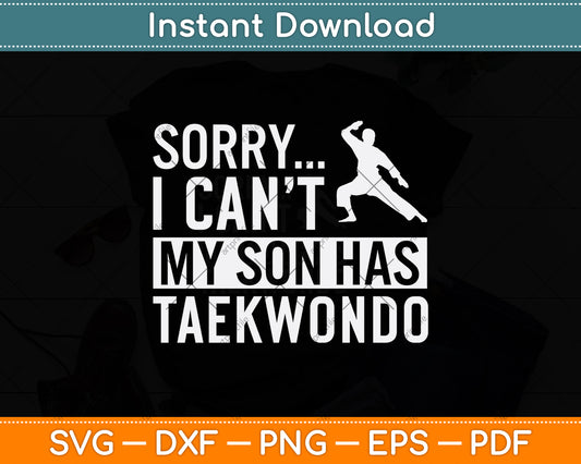 Sorry I Can't My Son Has Taekwondo Svg Png Dxf Digital Cutting File