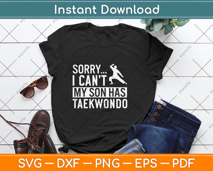 Sorry I Can't My Son Has Taekwondo Svg Png Dxf Digital Cutting File