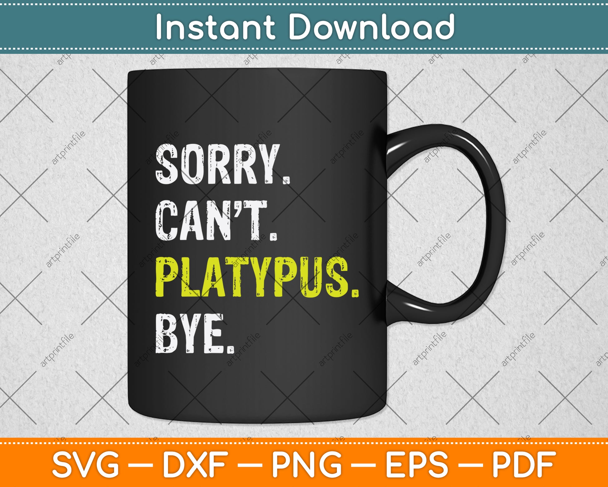 Sorry Can't Platypus Bye Svg Png Dxf Digital Cutting File