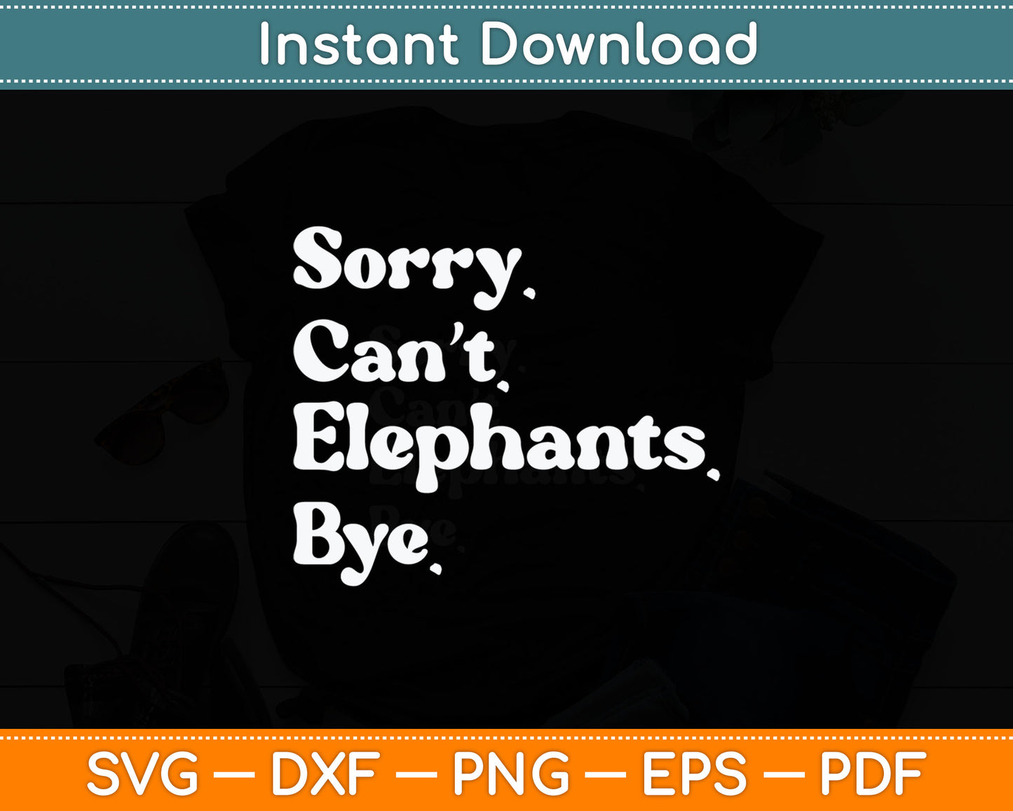 Sorry Can't Elephant Bye Funny Elephant Svg Digital Cutting File