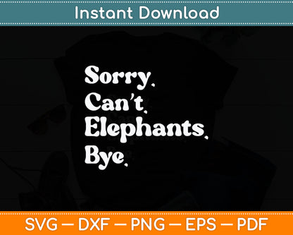Sorry Can't Elephant Bye Funny Elephant Svg Digital Cutting File