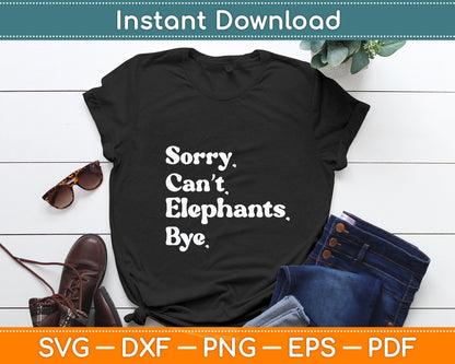Sorry Can't Elephant Bye Funny Elephant Svg Digital Cutting File