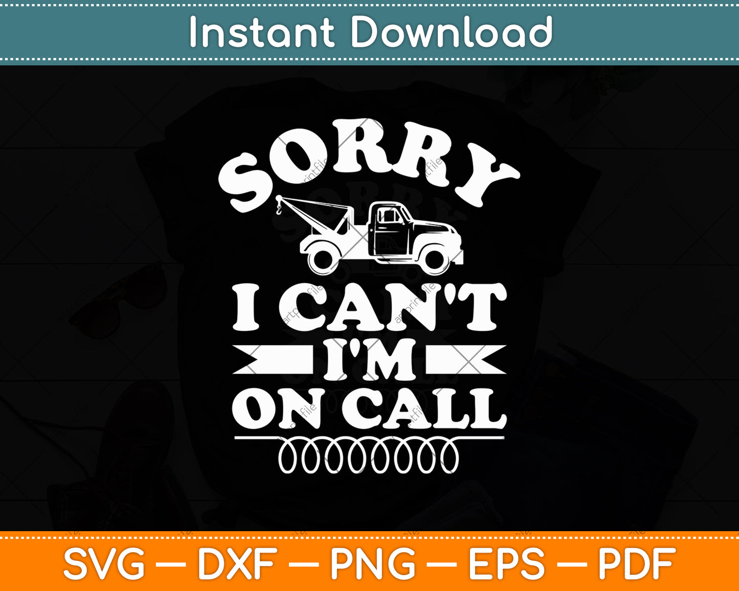 Sorry Can't I'm On Call Tow Truck Driver Funny Svg Digital Cutting File