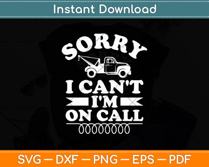 Sorry Can't I'm On Call Tow Truck Driver Funny Svg Digital Cutting File