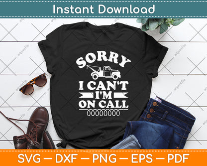 Sorry Can't I'm On Call Tow Truck Driver Funny Svg Digital Cutting File