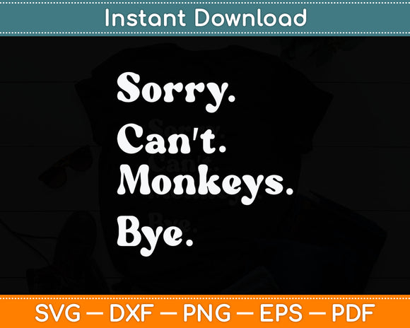 Sorry Can't Monkeys Bye Funny Monkey Svg Digital Cutting File