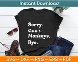 Sorry Can't Monkeys Bye Funny Monkey Svg Digital Cutting File