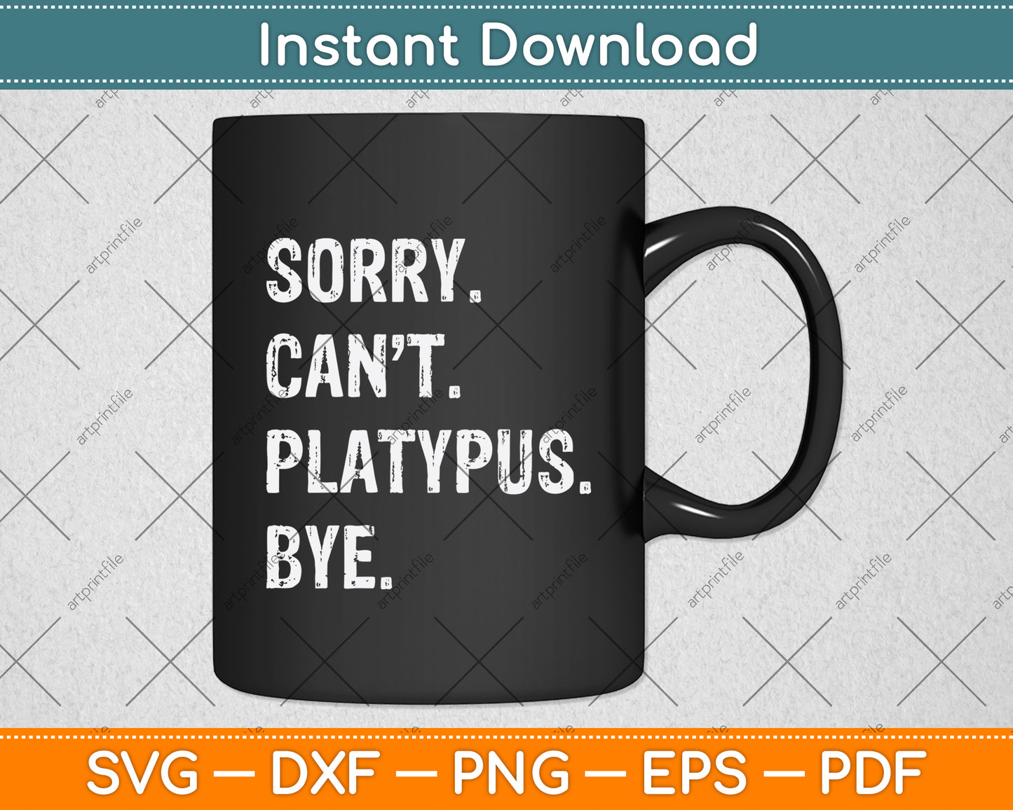 Sorry Can't Platypus Bye Svg Png Dxf Digital Cutting File