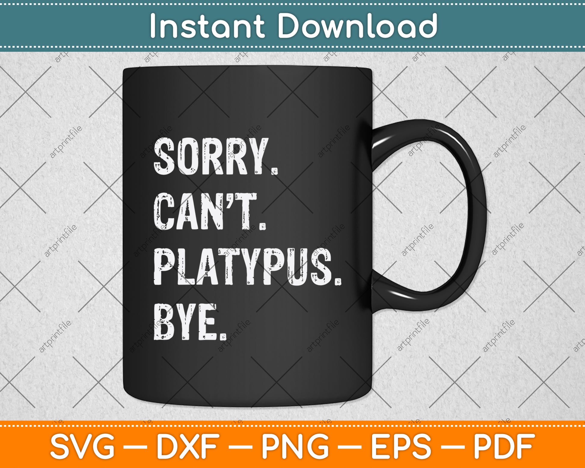 Sorry Can't Platypus Bye Svg Png Dxf Digital Cutting File