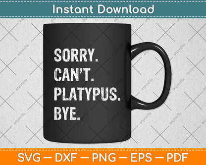 Sorry Can't Platypus Bye Svg Png Dxf Digital Cutting File