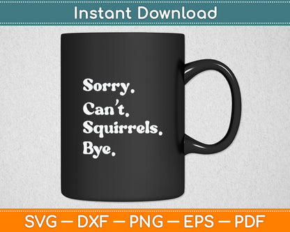 Sorry Can't Squirrel Bye Funny Squirrel Svg Digital Cutting File