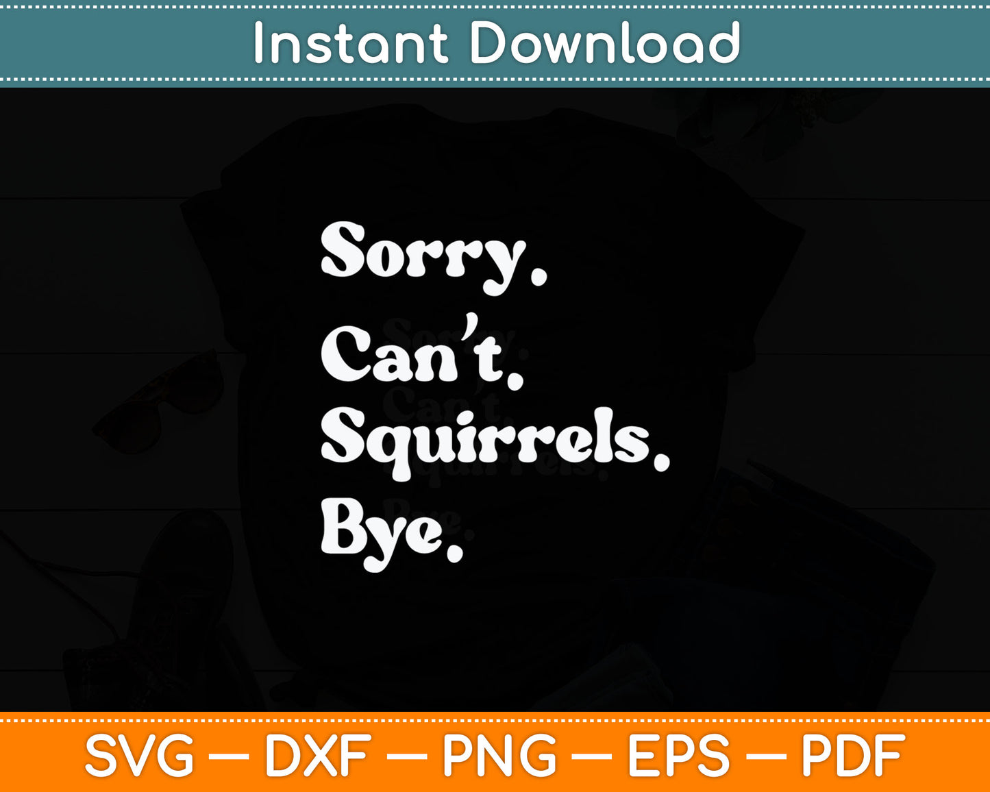 Sorry Can't Squirrel Bye Funny Squirrel Svg Digital Cutting File