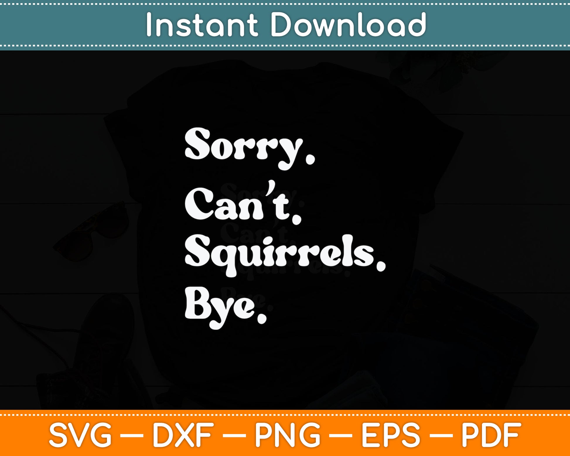 Sorry Can't Squirrel Bye Funny Squirrel Svg Digital Cutting File