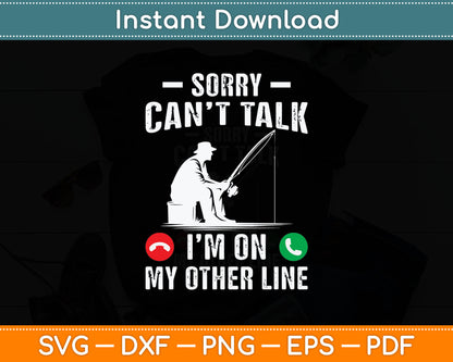 Sorry Can't Talk I'm On My Other Line Reel Cool Fishing Dad Svg Digital Cutting File