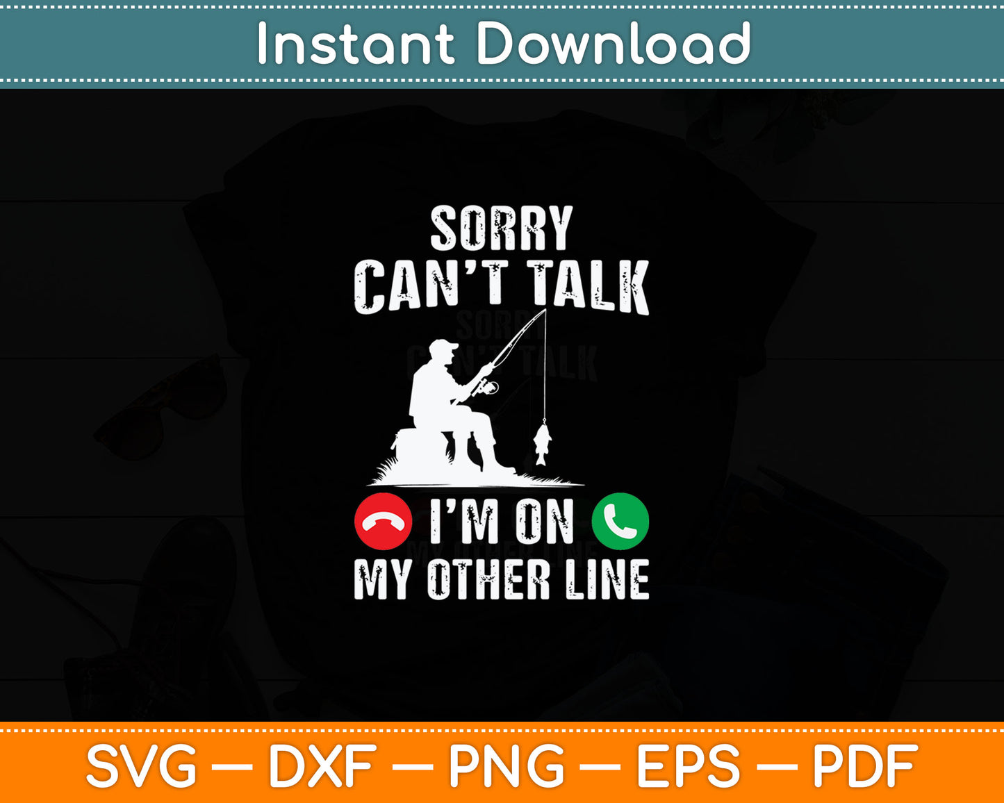 Sorry Can't Talk I'm On My Other Line Reel Cool Fishing Dad Svg Digital Cutting File