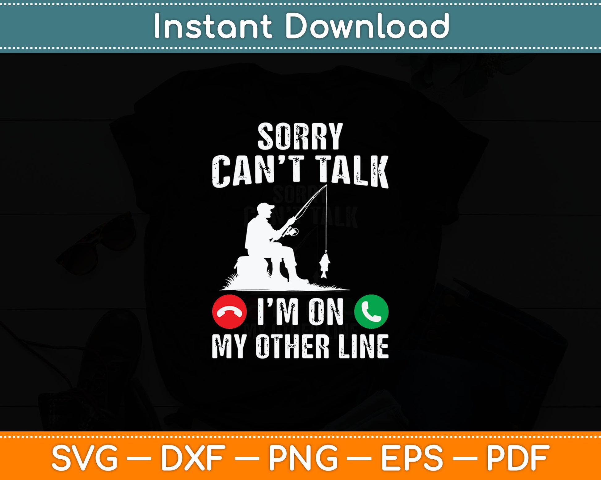 Sorry Can't Talk I'm On My Other Line Reel Cool Fishing Dad Svg Digital Cutting File