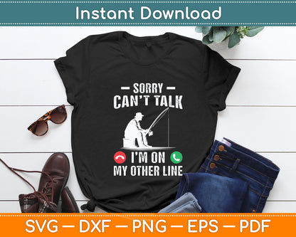 Sorry Can't Talk I'm On My Other Line Reel Cool Fishing Dad Svg Digital Cutting File