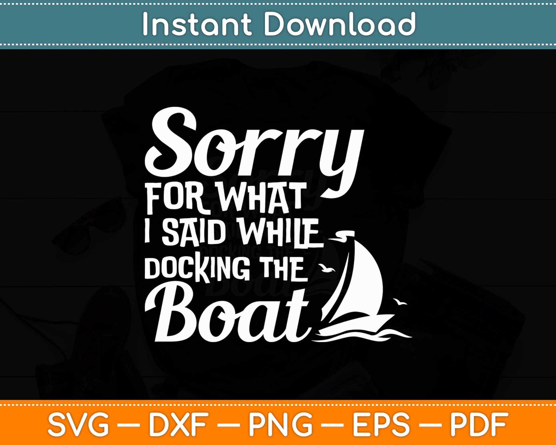 Sorry For What I Said While Docking The Boat Boater Svg Digital Cutting File