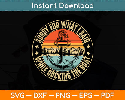 Sorry For What I Said While Docking The Boat Svg Digital Cutting File