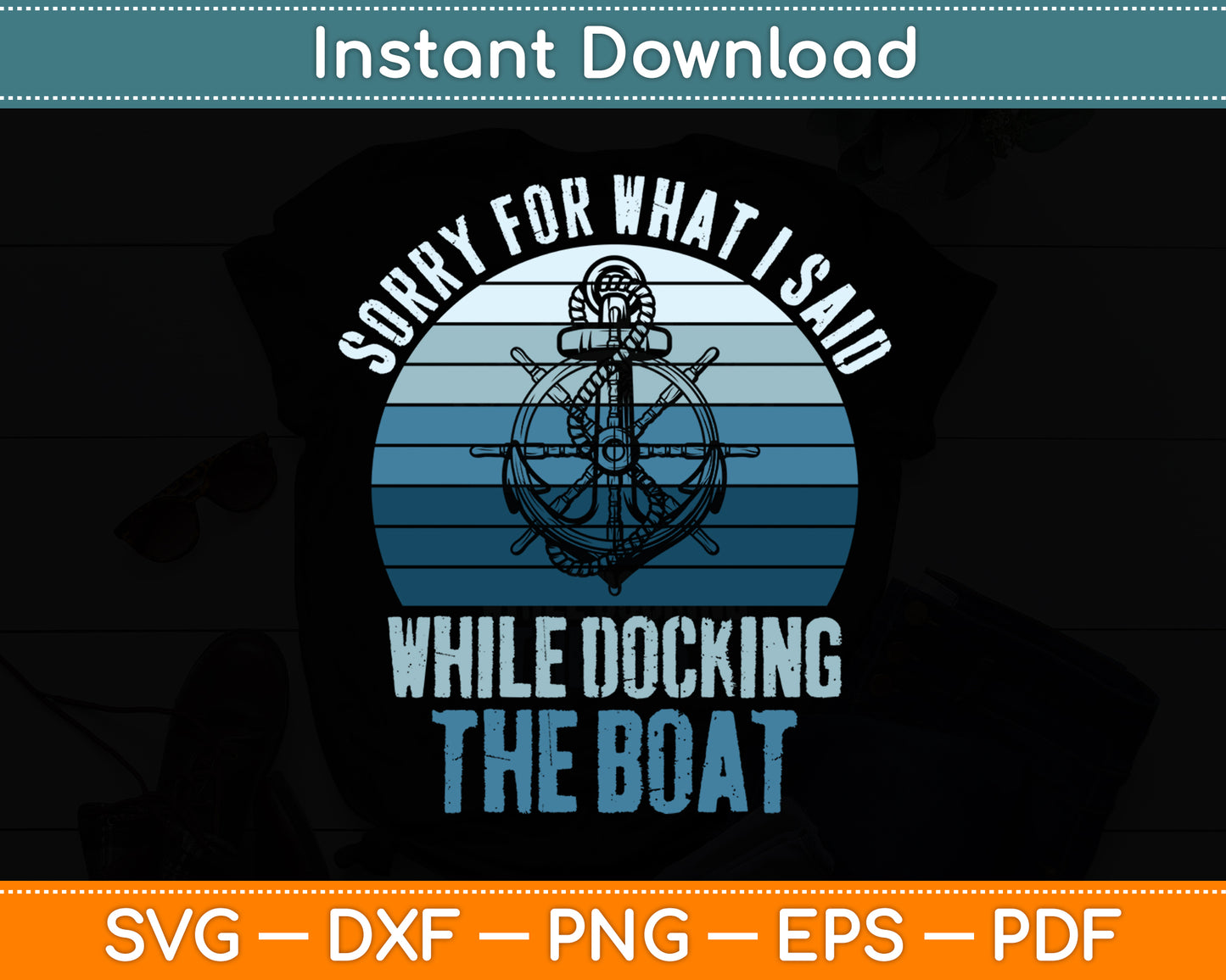 Sorry For What I Said While Docking The Boat Vintage Boating Svg Digital Cutting File
