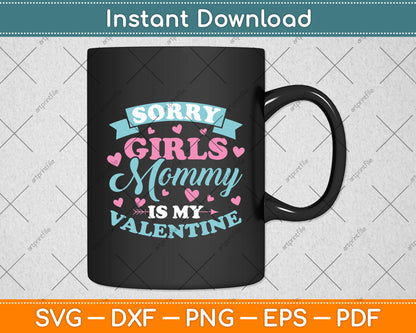Sorry Girls Mommy Is My Valentine's Day Svg Digital Cutting File