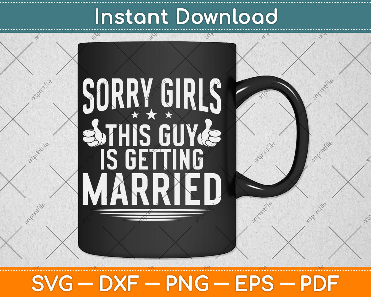Sorry Girls This Guy Is Getting Married Bachelor Party Wedding Svg Digital Cutting File