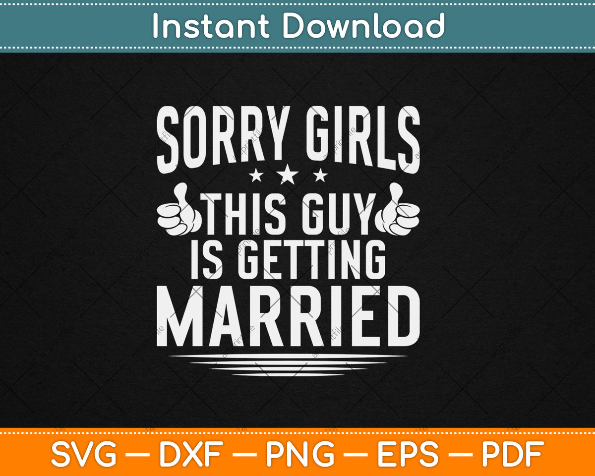 Sorry Girls This Guy Is Getting Married Bachelor Party Wedding Svg Digital Cutting File