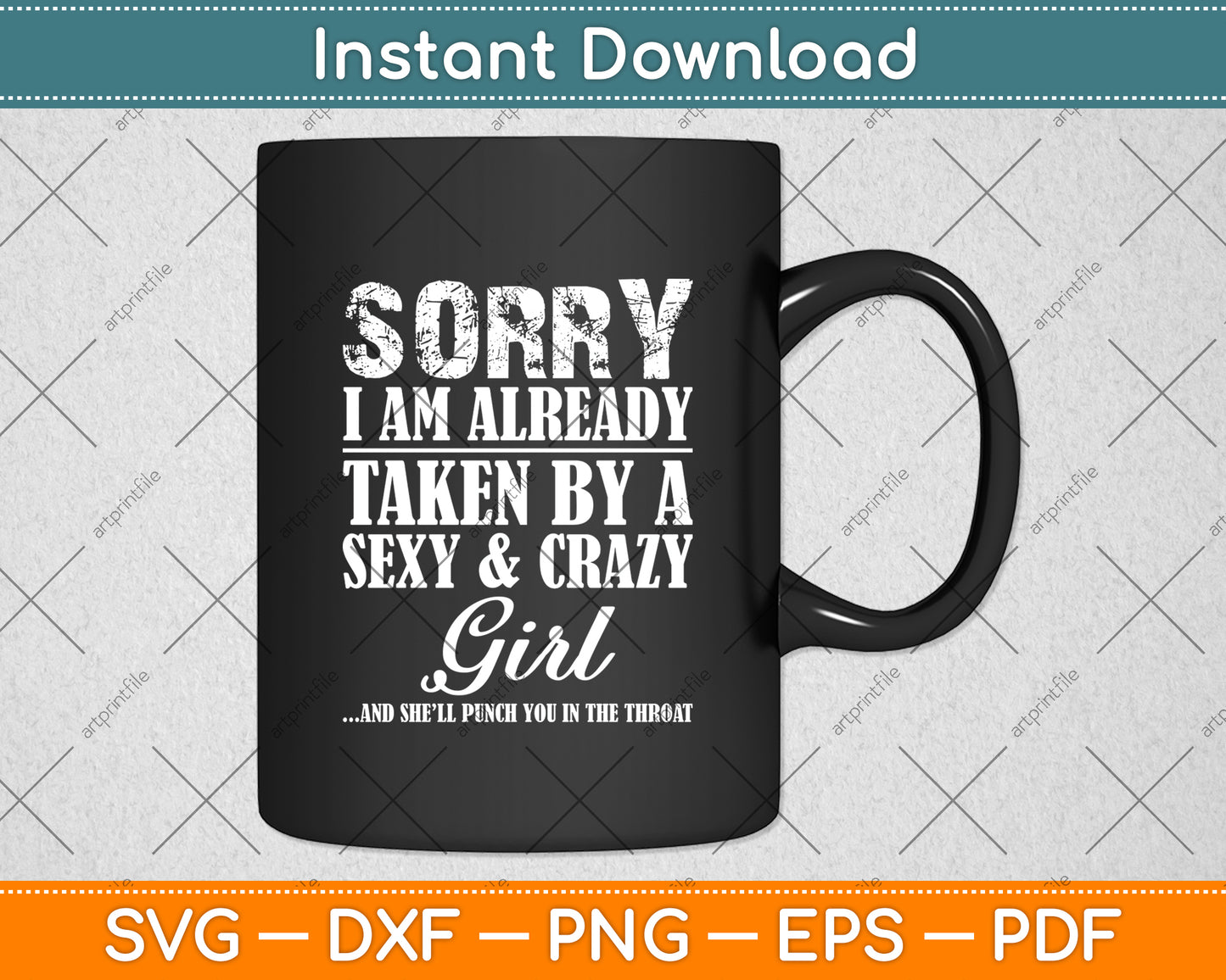 Sorry I Am Already Taken By A Sexy And Crazy Girl Svg Digital Cutting File