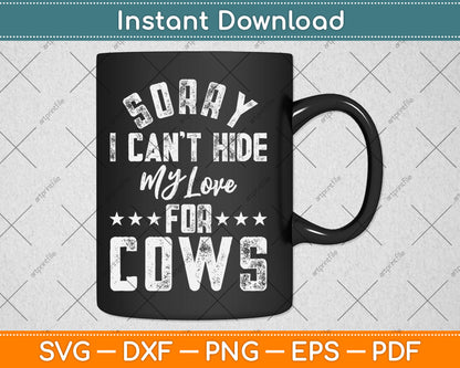 Sorry I Can't Hide My Love For Cows Svg Digital Cutting File