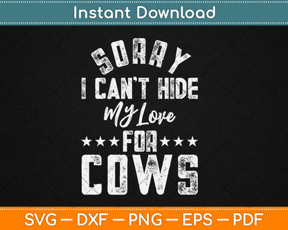 Sorry I Can't Hide My Love For Cows Svg Digital Cutting File