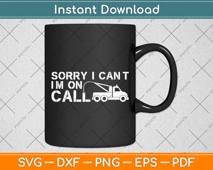 Sorry I Can't I'm On Call Tow Truck Driver Funny Svg Digital Cutting File