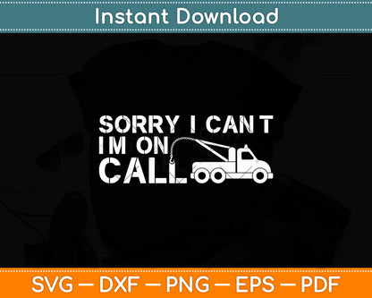 Sorry I Can't I'm On Call Tow Truck Driver Funny Svg Digital Cutting File