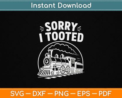 Sorry I Tooted SVG design for funny train lovers and locomotive enthusiasts