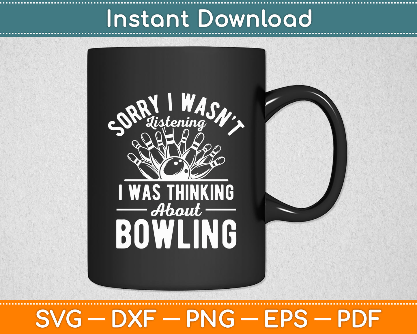 Sorry I Wasn't Listening I Was Thinking About Bowling Svg Digital Cutting File