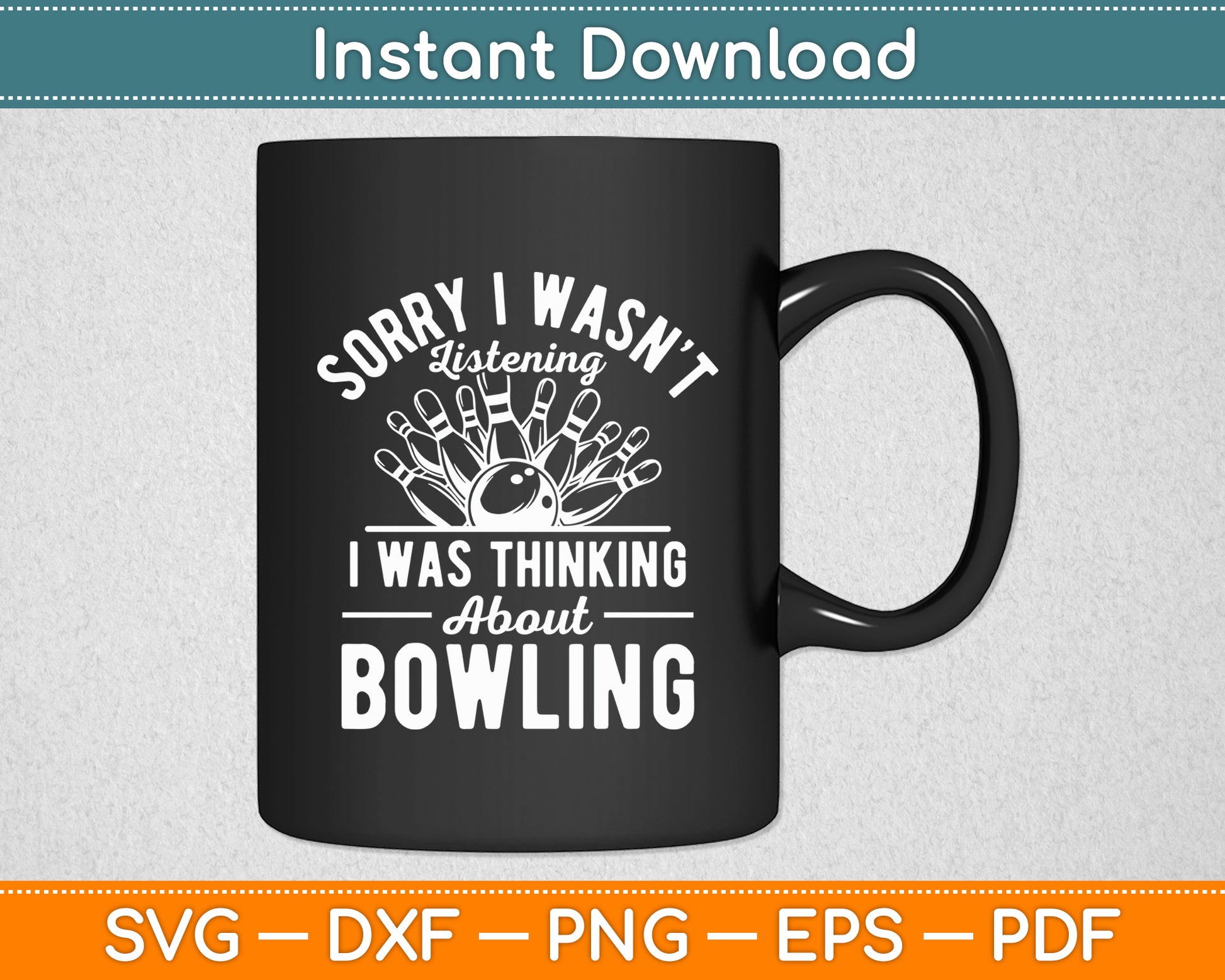Sorry I Wasn't Listening I Was Thinking About Bowling Svg Digital Cutting File
