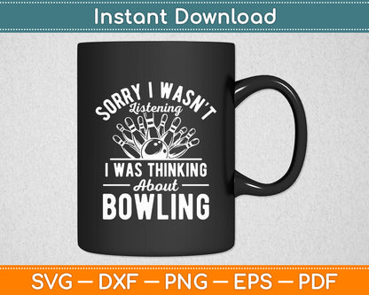 Sorry I Wasn't Listening I Was Thinking About Bowling Svg Digital Cutting File