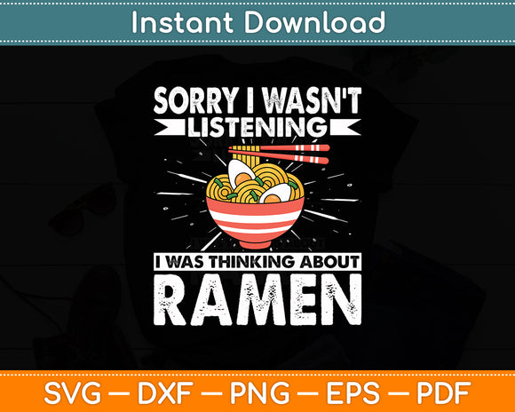 Sorry I Wasn't Listening I Was Thinking About Ramen Funny Svg Digital Cutting File