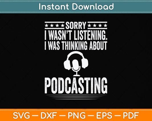 Sorry I Wasn't Listening I Was Thinking Podcasting Svg Png Dxf Digital Cutting File