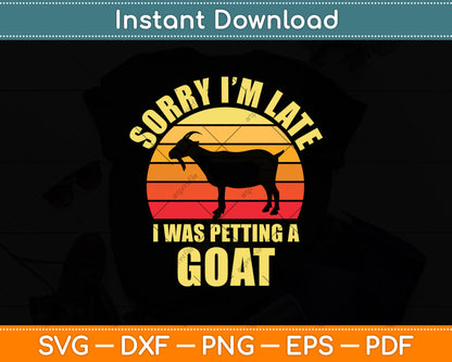 Sorry I'm Late I Was Petting A Goat Svg Digital Cutting File