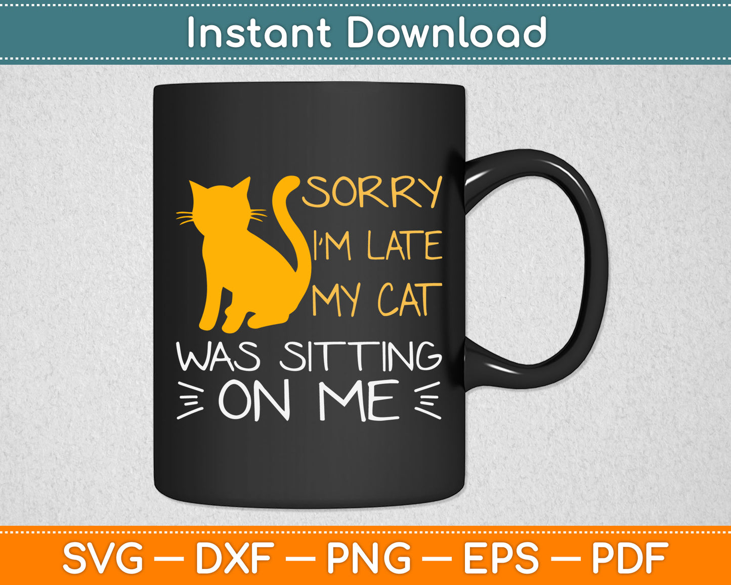 Sorry I’m Late My Cat Was Sitting On Me Svg Digital Cutting File