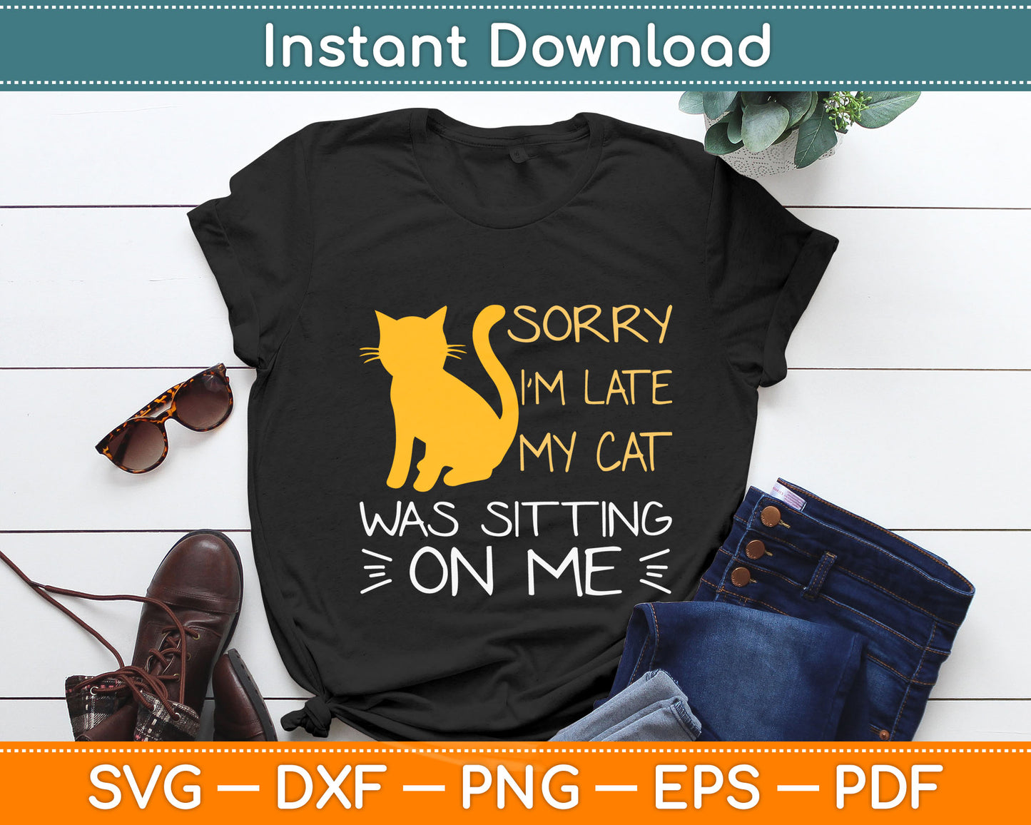 Sorry I’m Late My Cat Was Sitting On Me Svg Digital Cutting File