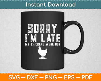 Sorry I'm Late My Chickens Were Out Chickens Lover Funny Svg Digital Cutting File