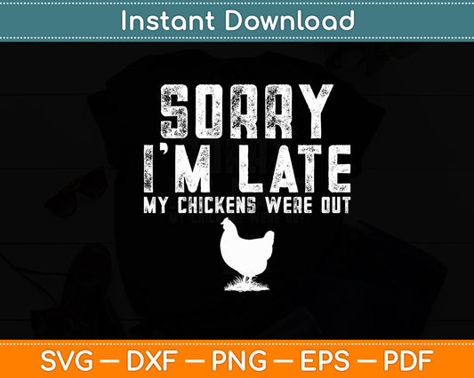 Sorry I'm Late My Chickens Were Out Chickens Lover Funny Svg Digital Cutting File