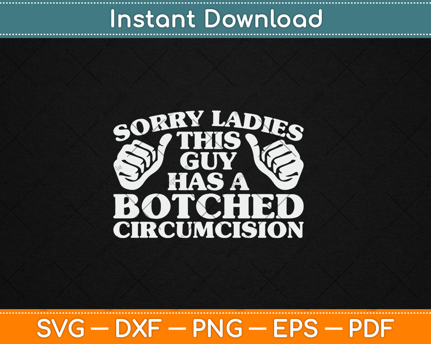 Sorry Ladies This Guy Has A Botched Circumcision Svg Digital Cutting File