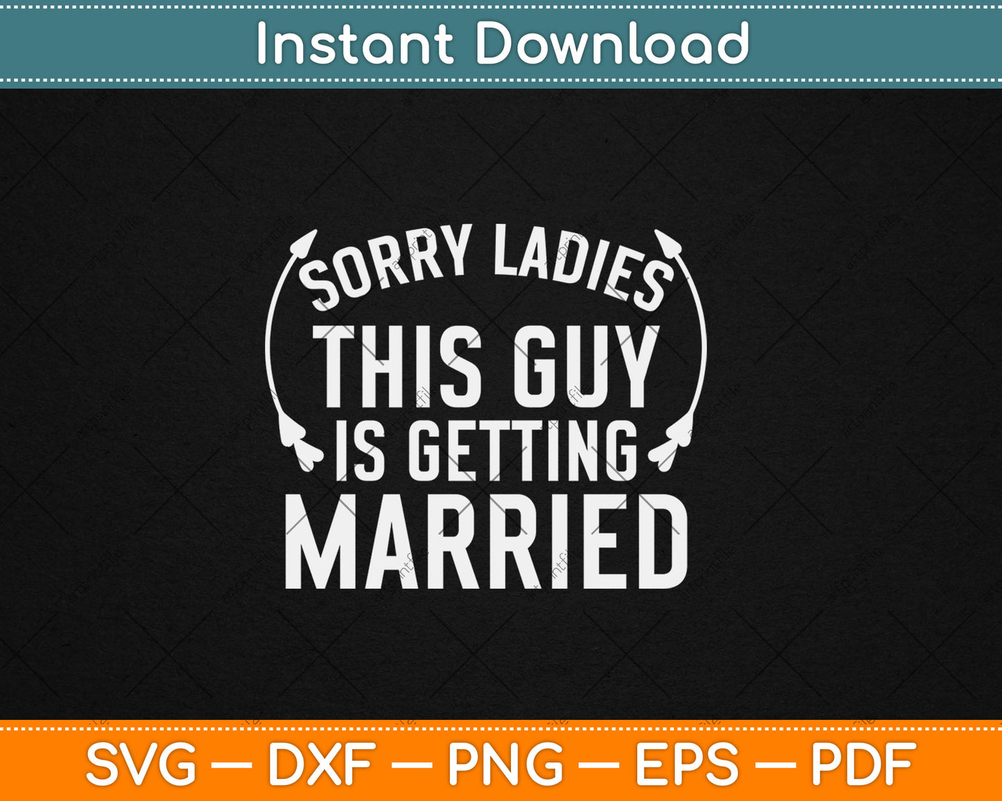 Sorry Ladies This Guy Is Getting Married Bachelor Party Wedding Svg Digital Cutting File