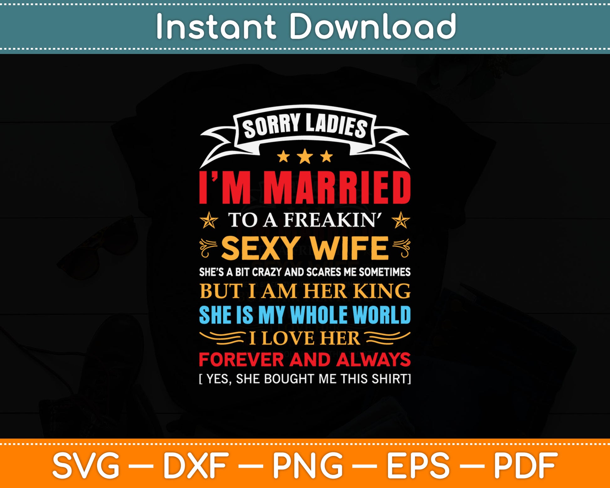 Sorry Ladies I'm Married To A Freaking Sexy Awesome Wife Svg Digital Cutting File