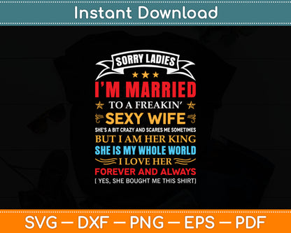 Sorry Ladies I'm Married To A Freaking Sexy Awesome Wife Svg Digital Cutting File