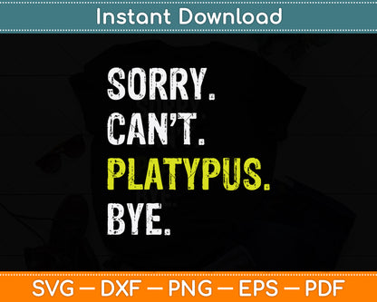 Sorry Can't Platypus Bye Svg Png Dxf Digital Cutting File