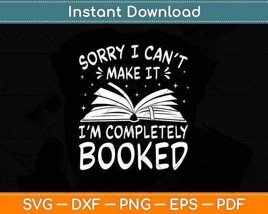 Sorry i Can't Make It I'm Completely Booked Svg Digital Cutting File